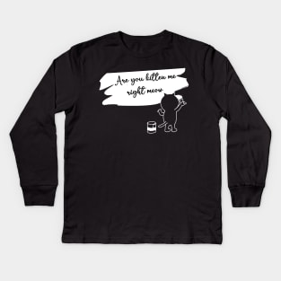 are you kitten me right meow Kids Long Sleeve T-Shirt